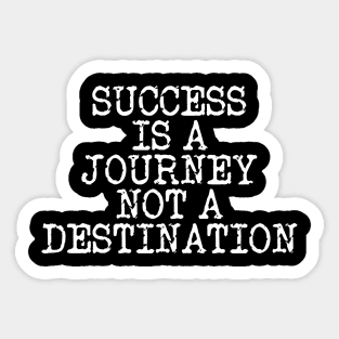 Success Is A Journey Not A Destination Sticker